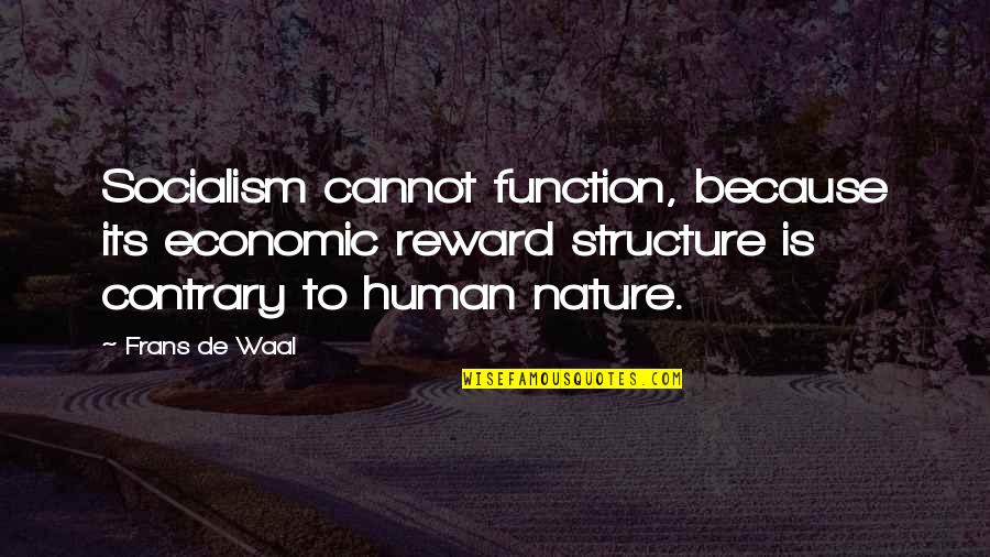 Socialism Quotes By Frans De Waal: Socialism cannot function, because its economic reward structure