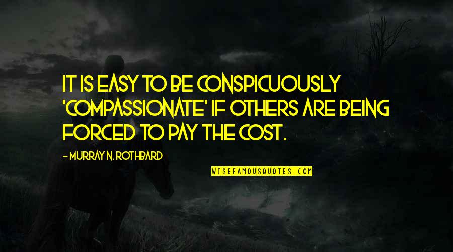 Socialism Vs Communism Quotes By Murray N. Rothbard: It is easy to be conspicuously 'compassionate' if Socialism Vs Communism Quotes By Murray N. Rothbard: It is easy to be conspicuously 'compassionate' if