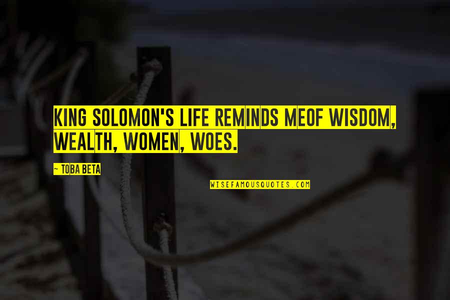 Socialisme Quotes By Toba Beta: King Solomon's life reminds meof wisdom, wealth, women,