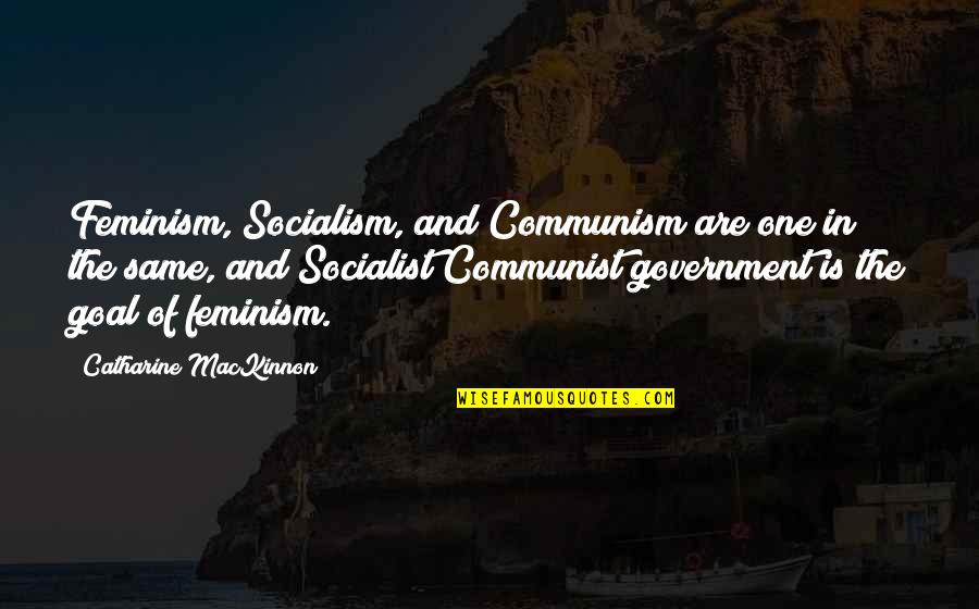 Socialist Feminist Quotes By Catharine MacKinnon: Feminism, Socialism, and Communism are one in the