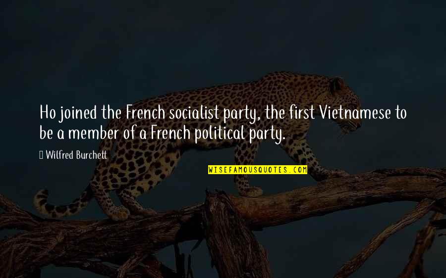 Socialist Party Quotes By Wilfred Burchett: Ho joined the French socialist party, the first