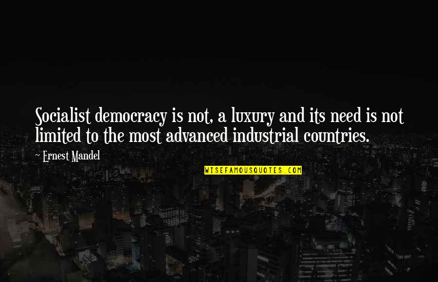 Socialist Quotes By Ernest Mandel: Socialist democracy is not, a luxury and its