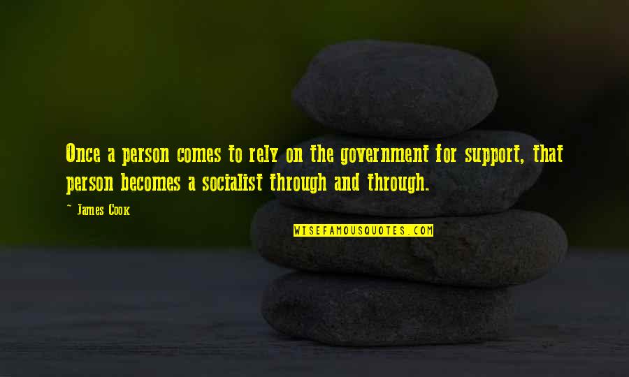 Socialist Quotes By James Cook: Once a person comes to rely on the Socialist Quotes By James Cook: Once a person comes to rely on the