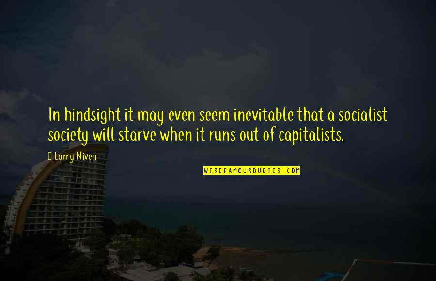 Socialist Quotes By Larry Niven: In hindsight it may even seem inevitable that Socialist Quotes By Larry Niven: In hindsight it may even seem inevitable that