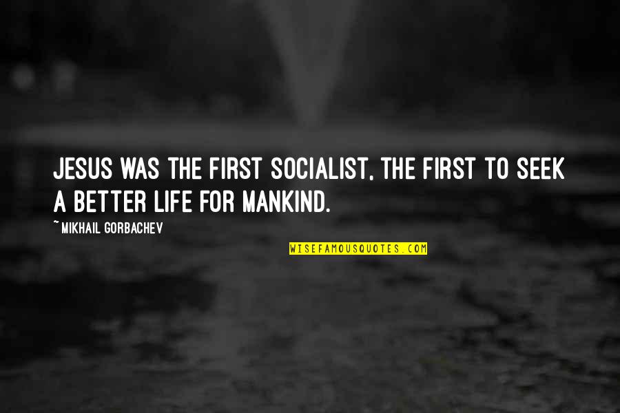 Socialist Quotes By Mikhail Gorbachev: Jesus was the first socialist, the first to