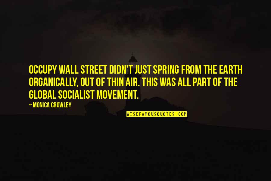 Socialist Quotes By Monica Crowley: Occupy Wall Street didn't just spring from the