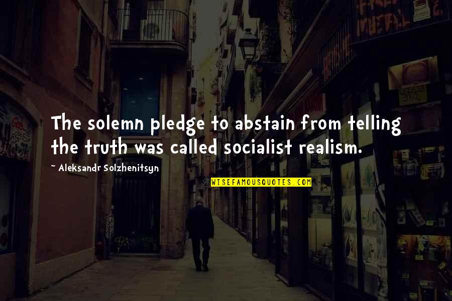 Socialist Realism Quotes By Aleksandr Solzhenitsyn: The solemn pledge to abstain from telling the