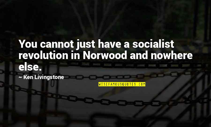 Socialist Revolution Quotes By Ken Livingstone: You cannot just have a socialist revolution in