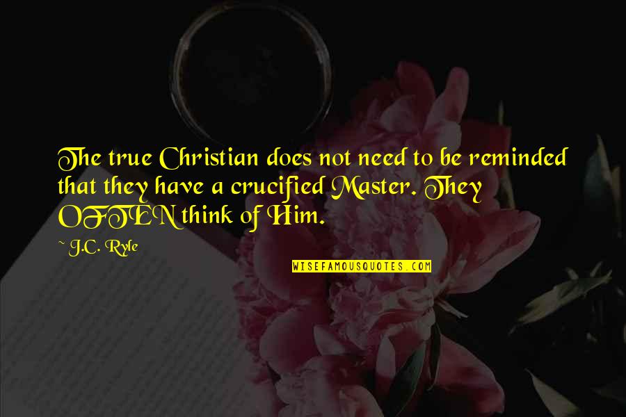 Socialistic Quotes By J.C. Ryle: The true Christian does not need to be