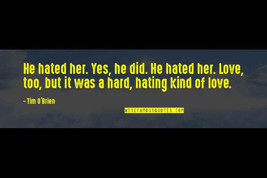 Socialistic Quotes By Tim O'Brien: He hated her. Yes, he did. He hated