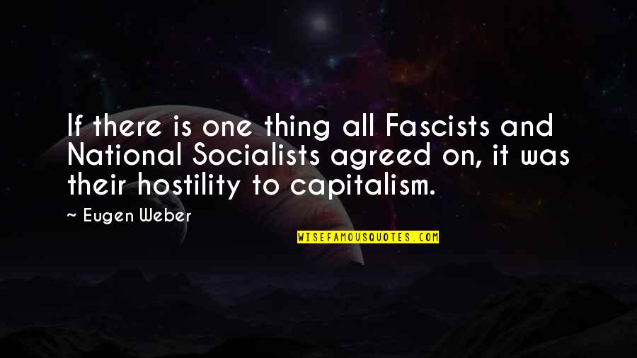 Socialists Quotes By Eugen Weber: If there is one thing all Fascists and