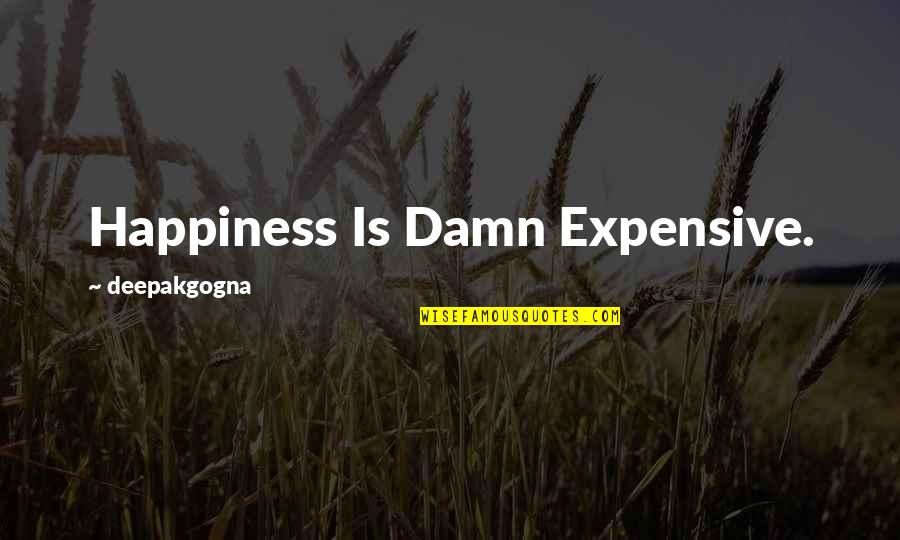 Socialites Shoes Quotes By Deepakgogna: Happiness Is Damn Expensive.