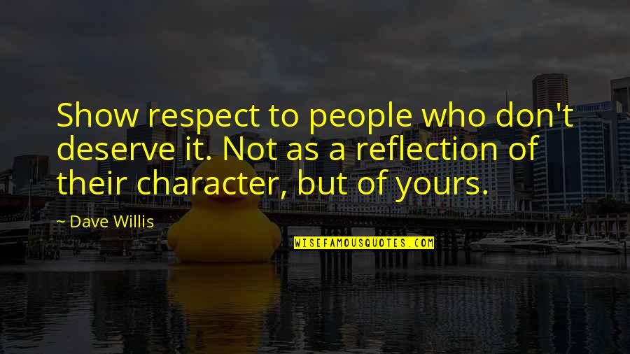 Socialize Quotes By Dave Willis: Show respect to people who don't deserve it.