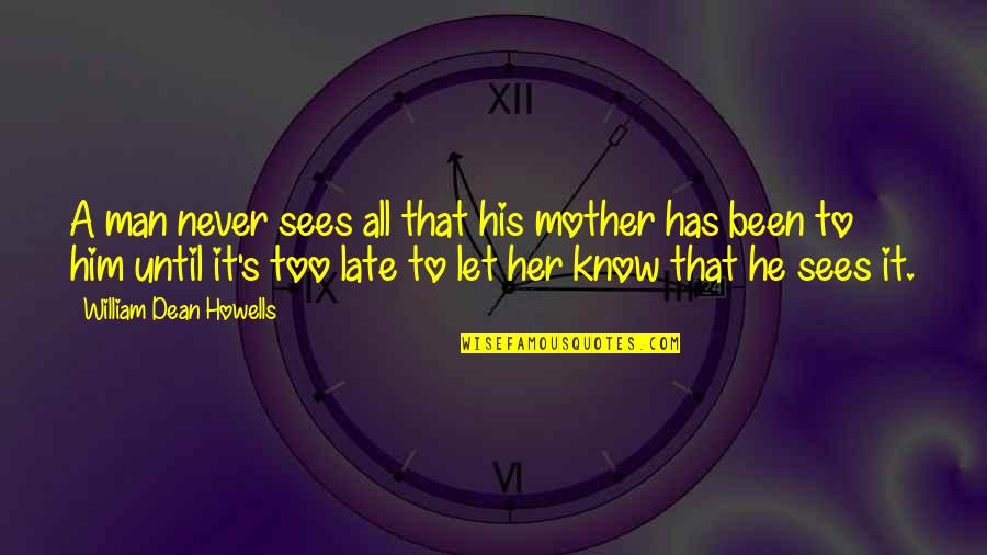 Socialize Quotes By William Dean Howells: A man never sees all that his mother