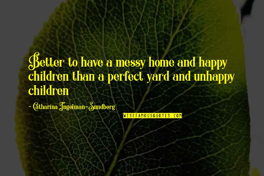 Socialized Healthcare Quotes By Catharina Ingelman-Sundberg: Better to have a messy home and happy