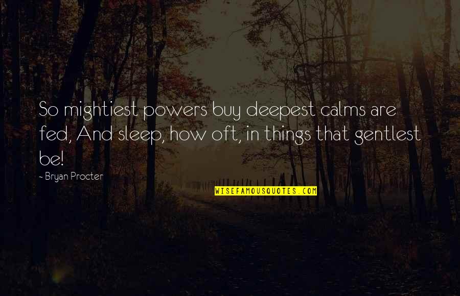 Socialized Medical Care Quotes By Bryan Procter: So mightiest powers buy deepest calms are fed, Socialized Medical Care Quotes By Bryan Procter: So mightiest powers buy deepest calms are fed,
