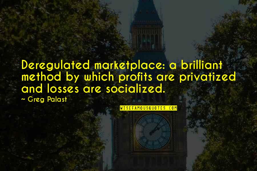 Socialized Quotes By Greg Palast: Deregulated marketplace: a brilliant method by which profits Socialized Quotes By Greg Palast: Deregulated marketplace: a brilliant method by which profits