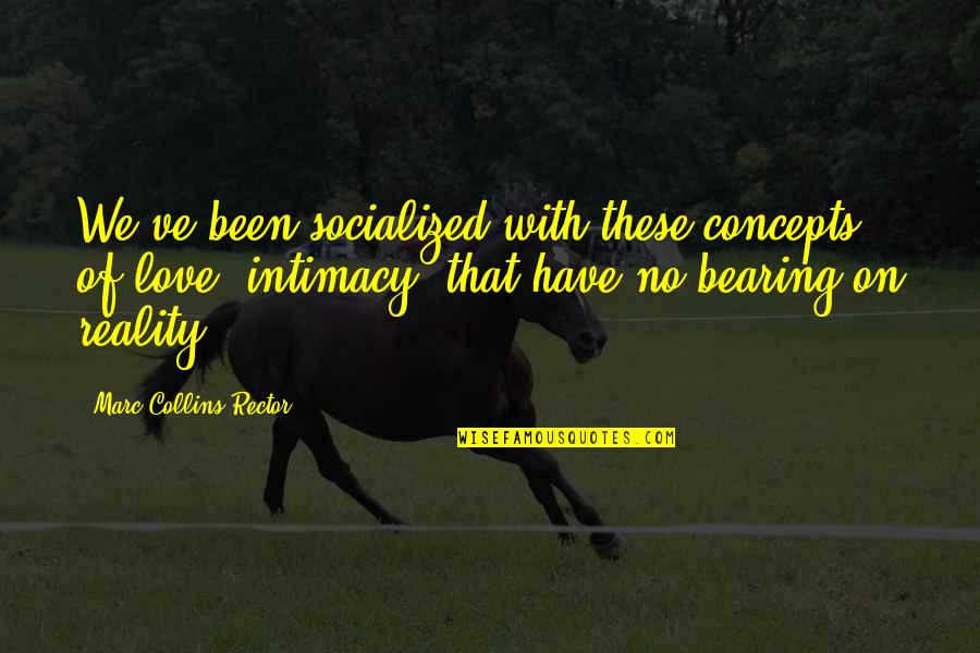 Socialized Quotes By Marc Collins-Rector: We've been socialized with these concepts of love, Socialized Quotes By Marc Collins-Rector: We've been socialized with these concepts of love,