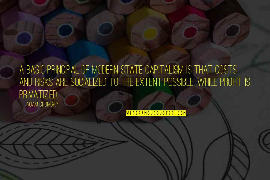 Socialized Quotes By Noam Chomsky: A basic principal of modern state capitalism is Socialized Quotes By Noam Chomsky: A basic principal of modern state capitalism is