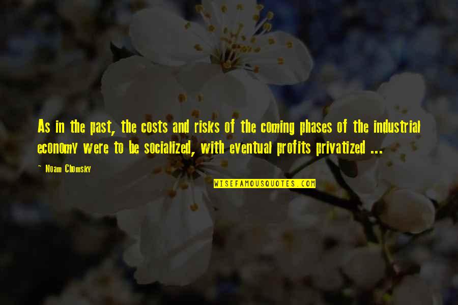Socialized Quotes By Noam Chomsky: As in the past, the costs and risks Socialized Quotes By Noam Chomsky: As in the past, the costs and risks