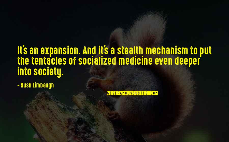 Socialized Quotes By Rush Limbaugh: It's an expansion. And it's a stealth mechanism Socialized Quotes By Rush Limbaugh: It's an expansion. And it's a stealth mechanism