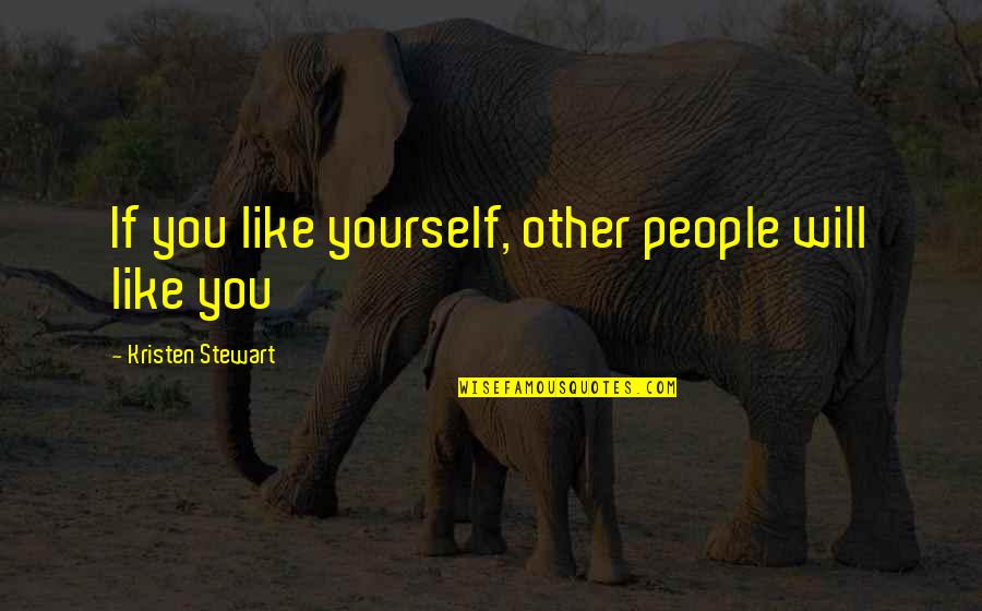 Socializer Quotes By Kristen Stewart: If you like yourself, other people will like