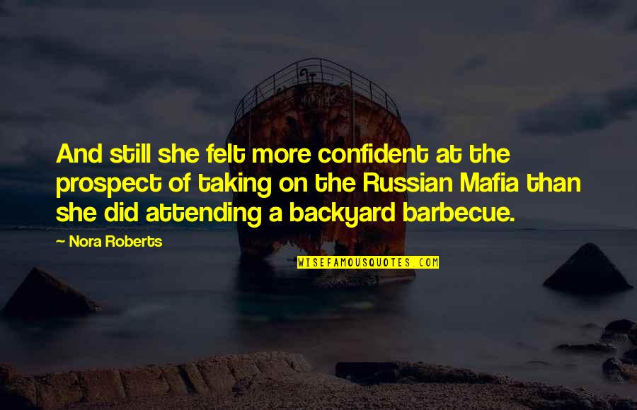 Socializer Quotes By Nora Roberts: And still she felt more confident at the