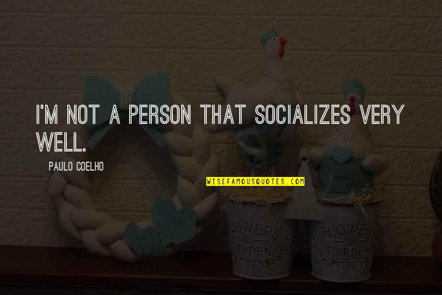 Socializes With Quotes By Paulo Coelho: I'm not a person that socializes very well. Socializes With Quotes By Paulo Coelho: I'm not a person that socializes very well.