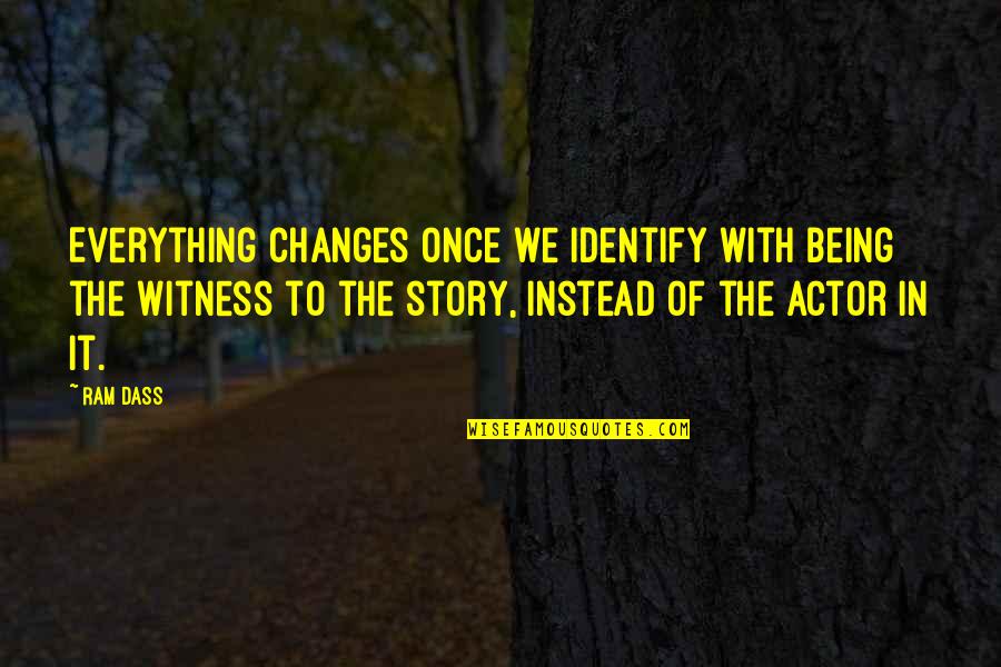 Socializes With Quotes By Ram Dass: Everything changes once we identify with being the Socializes With Quotes By Ram Dass: Everything changes once we identify with being the