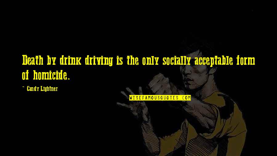 Socially Acceptable Quotes By Candy Lightner: Death by drink driving is the only socially