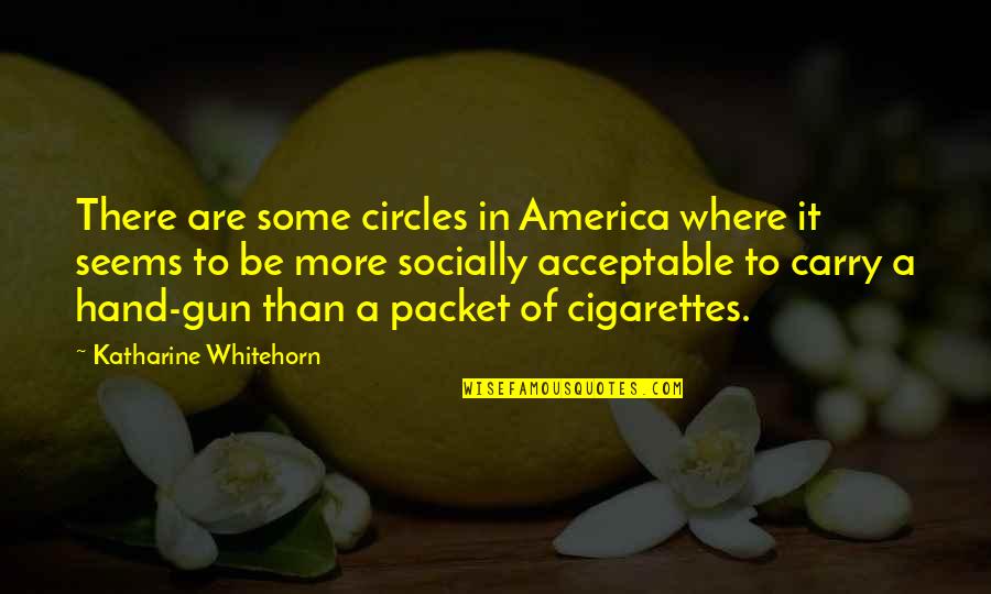 Socially Acceptable Quotes By Katharine Whitehorn: There are some circles in America where it Socially Acceptable Quotes By Katharine Whitehorn: There are some circles in America where it