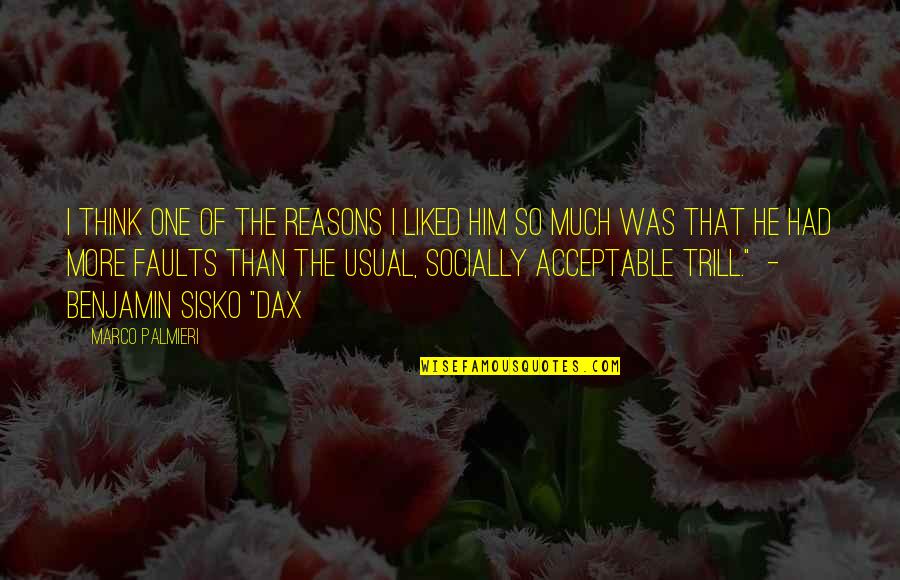 Socially Acceptable Quotes By Marco Palmieri: I think one of the reasons I liked Socially Acceptable Quotes By Marco Palmieri: I think one of the reasons I liked