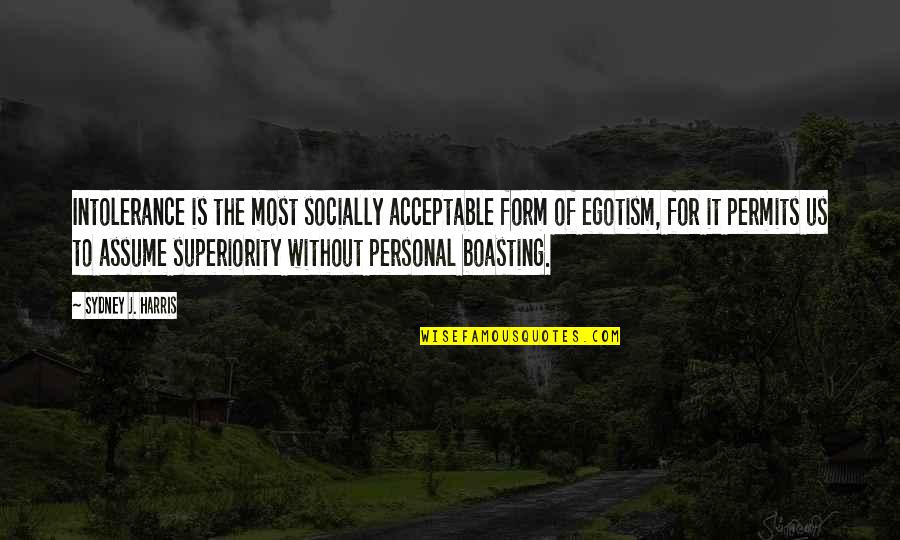 Socially Acceptable Quotes By Sydney J. Harris: Intolerance is the most socially acceptable form of Socially Acceptable Quotes By Sydney J. Harris: Intolerance is the most socially acceptable form of