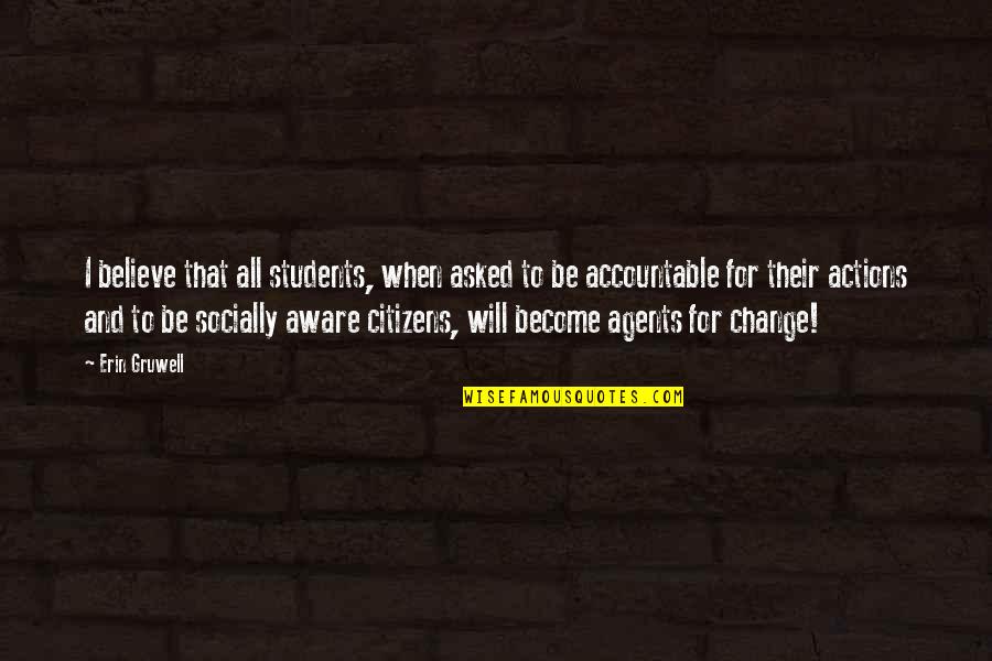 Socially Aware Quotes By Erin Gruwell: I believe that all students, when asked to