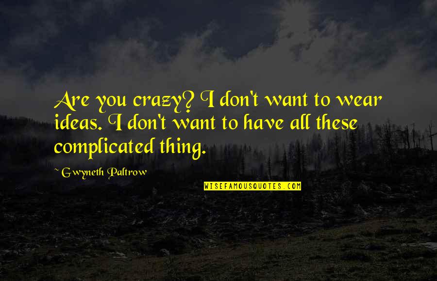 Socially Aware Quotes By Gwyneth Paltrow: Are you crazy? I don't want to wear