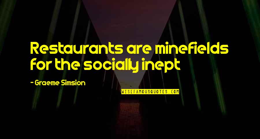 Socially Awkward Funny Quotes By Graeme Simsion: Restaurants are minefields for the socially inept