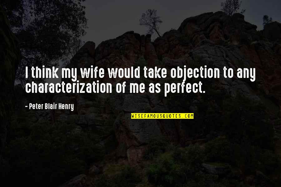 Socially Awkward Funny Quotes By Peter Blair Henry: I think my wife would take objection to