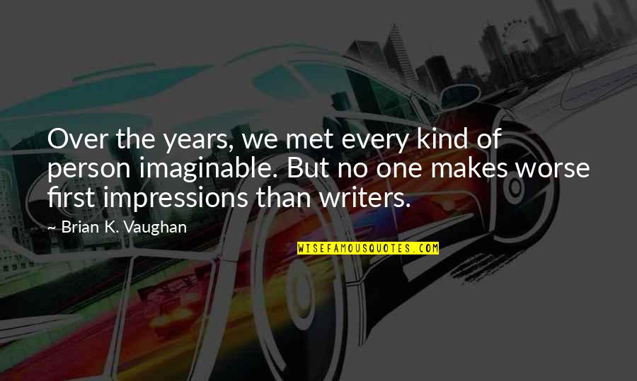 Socially Inept Quotes By Brian K. Vaughan: Over the years, we met every kind of