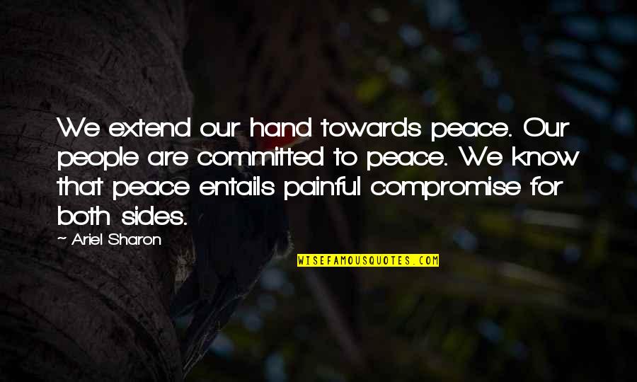 Socially Isolated Quotes By Ariel Sharon: We extend our hand towards peace. Our people