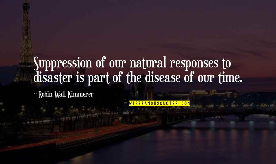 Socially Responsible Quotes By Robin Wall Kimmerer: Suppression of our natural responses to disaster is