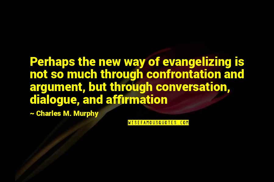 Socialmente Correcto Quotes By Charles M. Murphy: Perhaps the new way of evangelizing is not Socialmente Correcto Quotes By Charles M. Murphy: Perhaps the new way of evangelizing is not