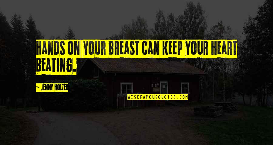 Socialmente Sensible Quotes By Jenny Holzer: Hands on your breast can keep your heart Socialmente Sensible Quotes By Jenny Holzer: Hands on your breast can keep your heart
