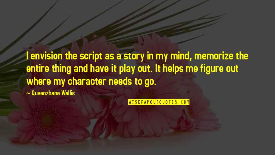 Socialpsychology Quotes By Quvenzhane Wallis: I envision the script as a story in