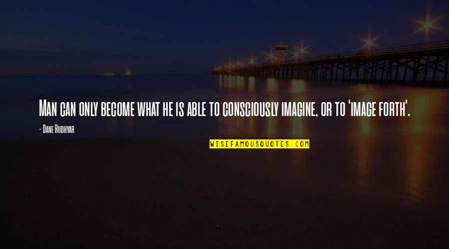 Sociaux Democrates Quotes By Dane Rudhyar: Man can only become what he is able