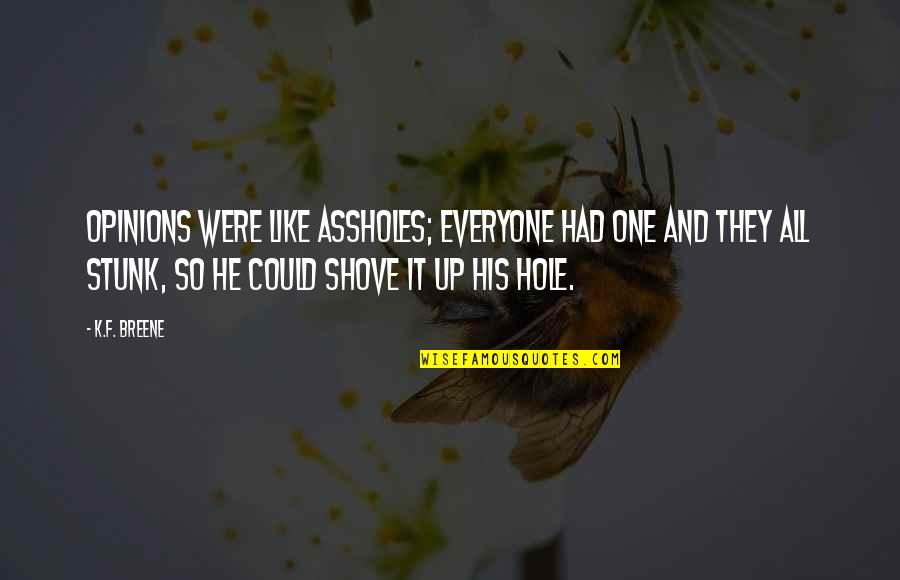 Sociaux Democrates Quotes By K.F. Breene: Opinions were like assholes; everyone had one and