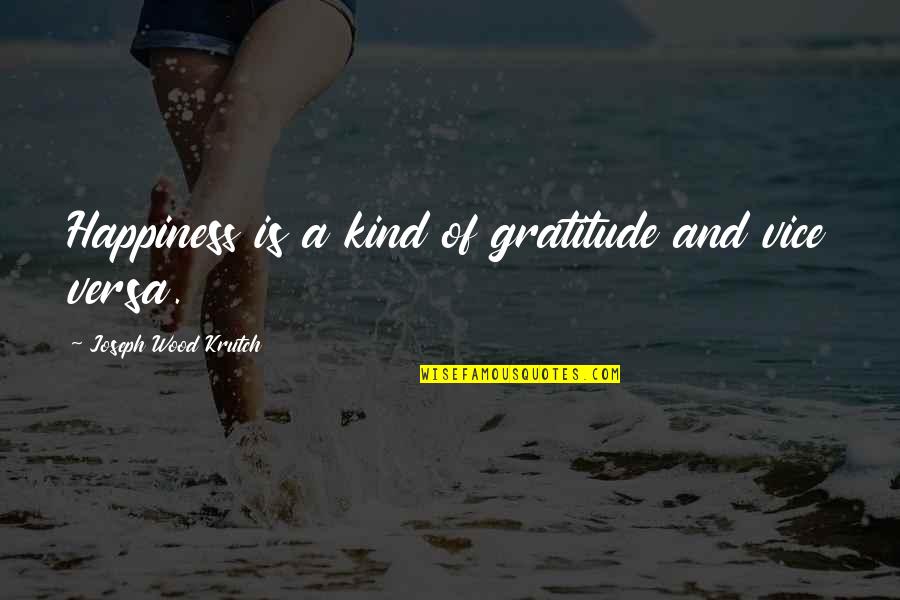 Sociaux Educatif Quotes By Joseph Wood Krutch: Happiness is a kind of gratitude and vice