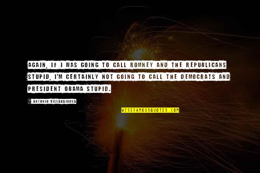 Sociaux Financement Quotes By Antonio Villaraigosa: Again, if I was going to call Romney Sociaux Financement Quotes By Antonio Villaraigosa: Again, if I was going to call Romney