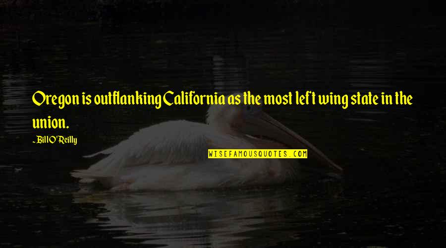 Sociedad De Los Poetas Muertos Quotes By Bill O'Reilly: Oregon is outflanking California as the most left