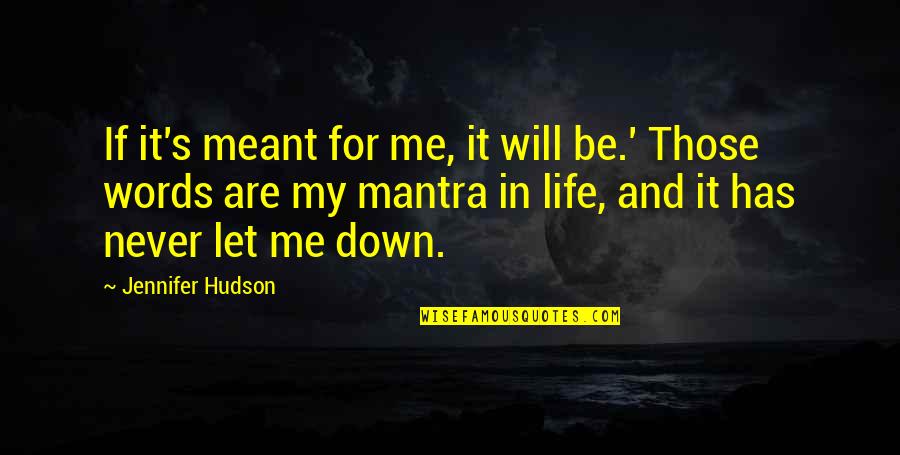 Sociedades De Responsabilidad Quotes By Jennifer Hudson: If it's meant for me, it will be.' Sociedades De Responsabilidad Quotes By Jennifer Hudson: If it's meant for me, it will be.'