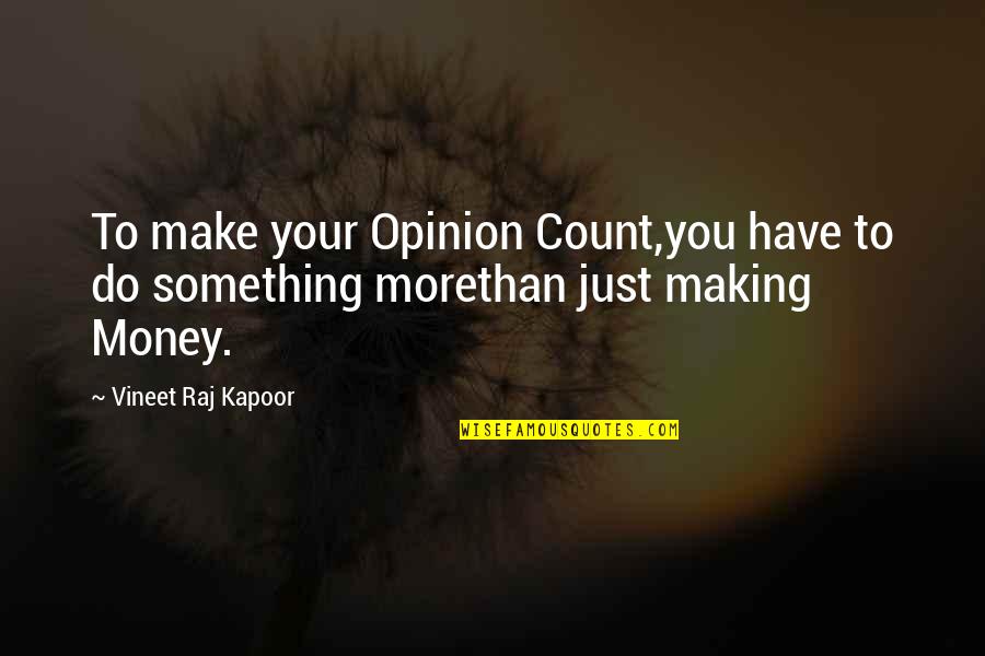 Societal Good Quotes By Vineet Raj Kapoor: To make your Opinion Count,you have to do